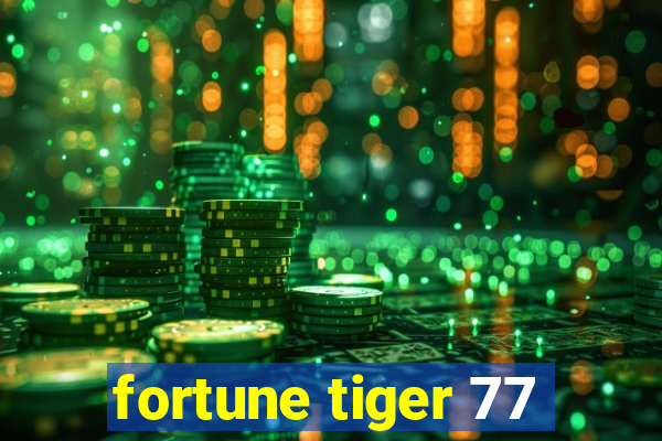 fortune tiger 77